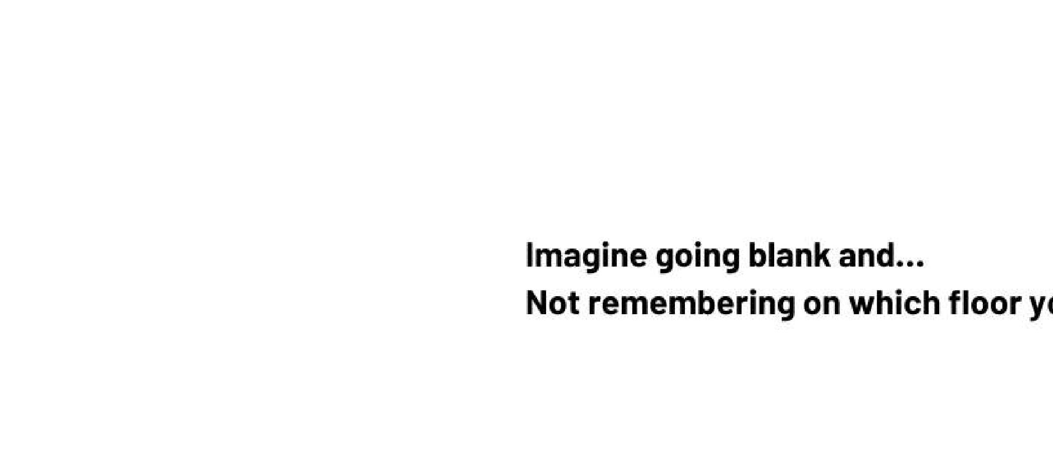 Imagine going blank and...